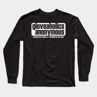 Gloveaholics Anonymous Meetings Solid (white text) Long Sleeve T-Shirt